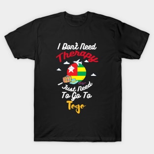 I Don't Need Therapy I Just Need To Go To Togo T-Shirt